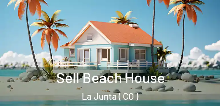 Sell Beach House La Junta ( CO )