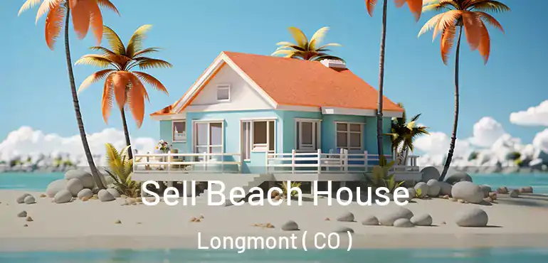 Sell Beach House Longmont ( CO )