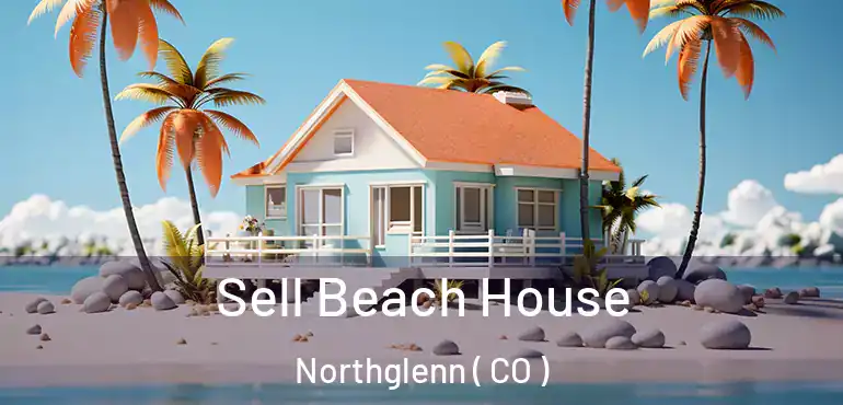 Sell Beach House Northglenn ( CO )