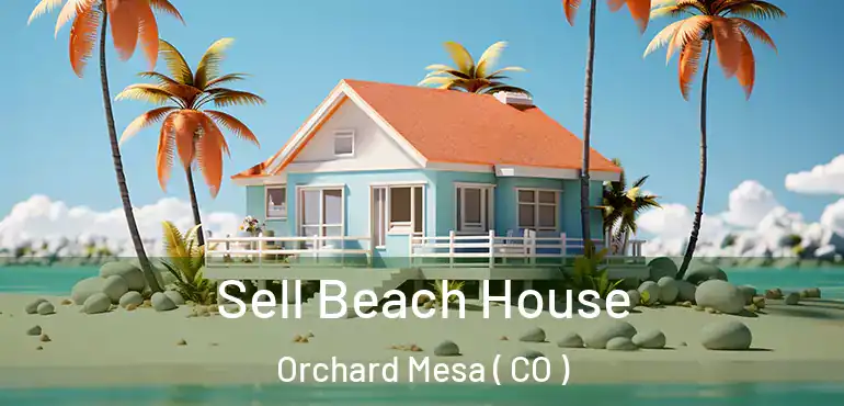 Sell Beach House Orchard Mesa ( CO )