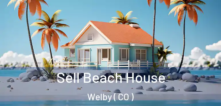 Sell Beach House Welby ( CO )