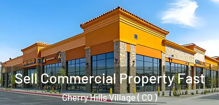 Sell Commercial Property Fast Cherry Hills Village ( CO )
