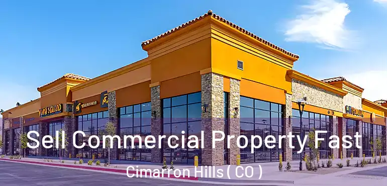 Sell Commercial Property Fast Cimarron Hills ( CO )
