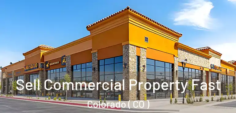 Sell Commercial Property Fast Colorado ( CO )