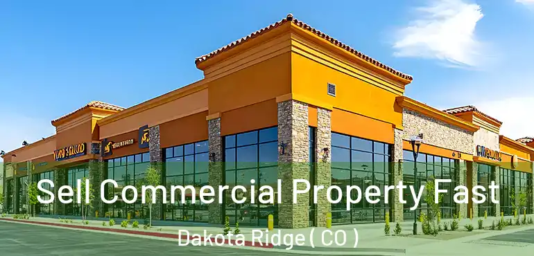 Sell Commercial Property Fast Dakota Ridge ( CO )