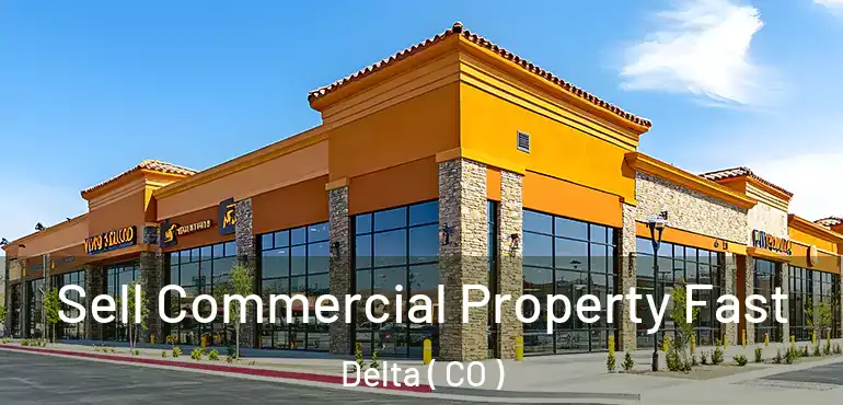 Sell Commercial Property Fast Delta ( CO )