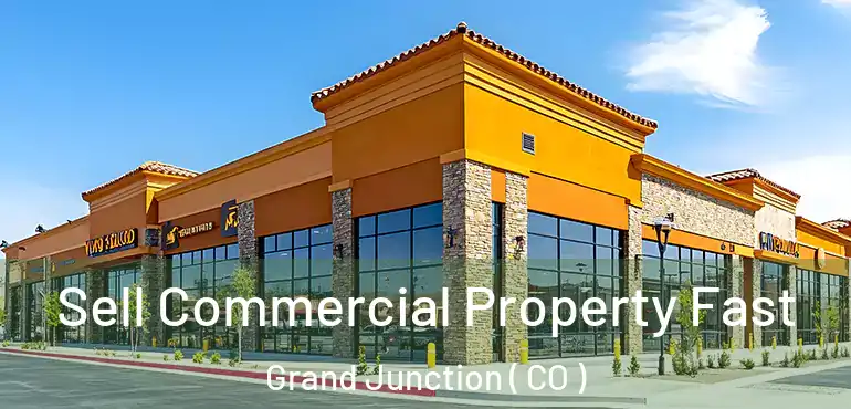 Sell Commercial Property Fast Grand Junction ( CO )