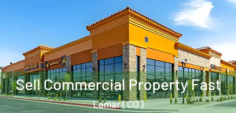 Sell Commercial Property Fast Lamar ( CO )