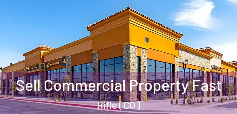 Sell Commercial Property Fast Rifle ( CO )