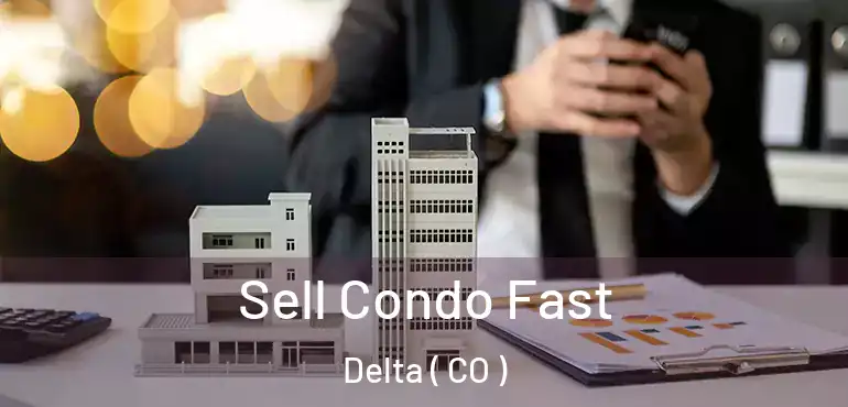 Sell Condo Fast Delta ( CO )