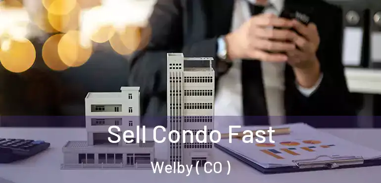 Sell Condo Fast Welby ( CO )