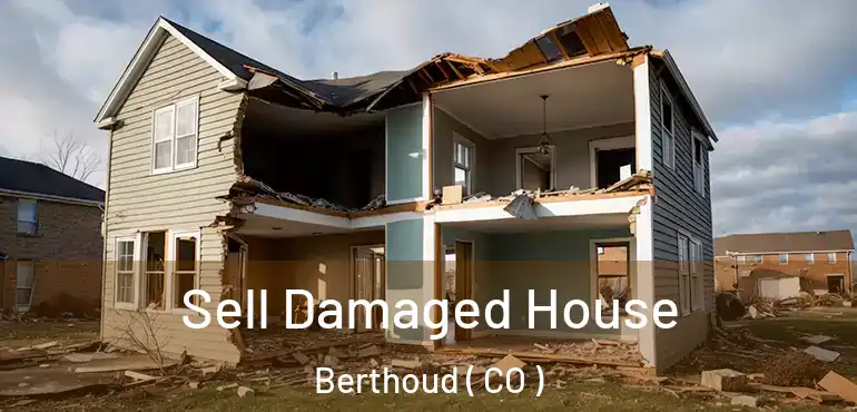 Sell Damaged House Berthoud ( CO )