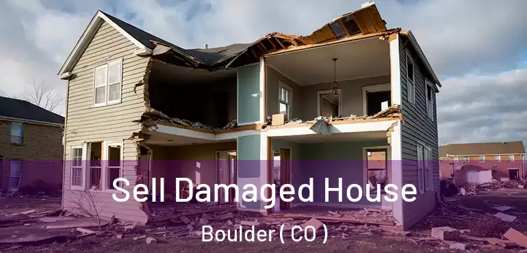  Sell Damaged House Boulder ( CO )