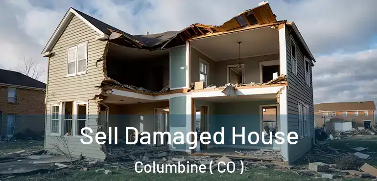Sell Damaged House Columbine ( CO )