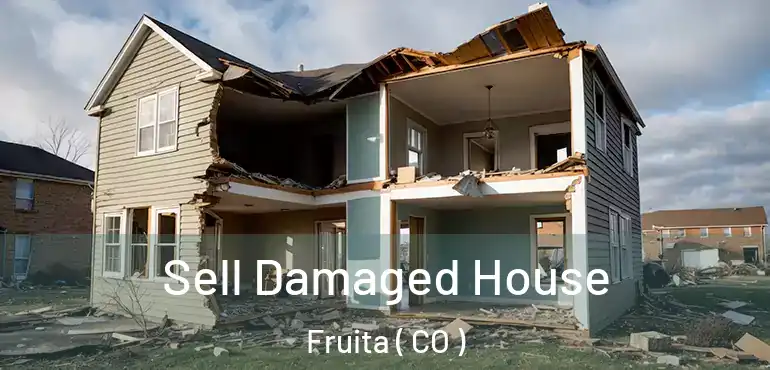 Sell Damaged House Fruita ( CO )