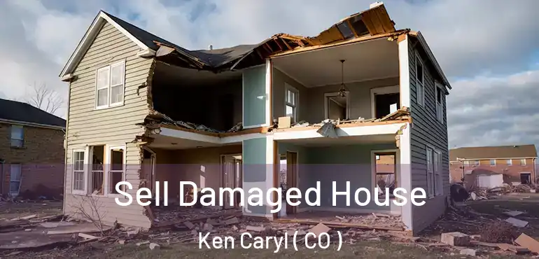 Sell Damaged House Ken Caryl ( CO )