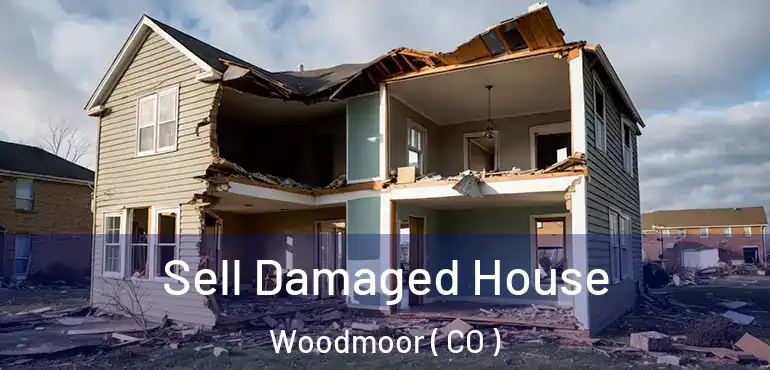 Sell Damaged House Woodmoor ( CO )