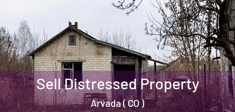 Sell Distressed Property Arvada ( CO )