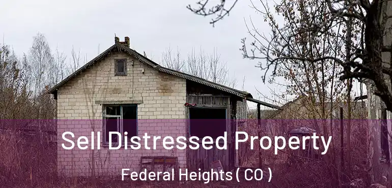 Sell Distressed Property Federal Heights ( CO )