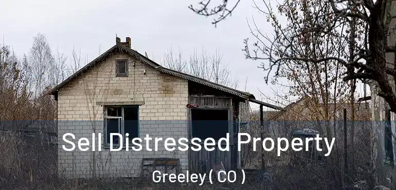 Sell Distressed Property Greeley ( CO )