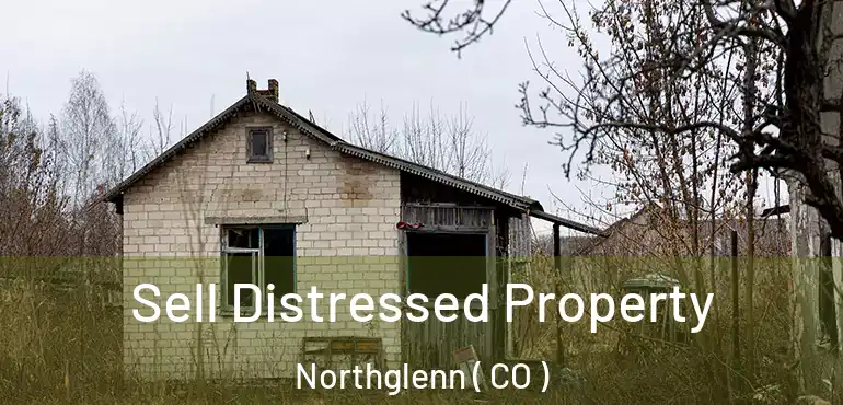 Sell Distressed Property Northglenn ( CO )