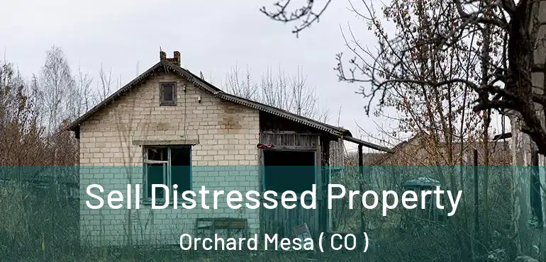 Sell Distressed Property Orchard Mesa ( CO )