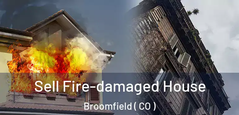 Sell Fire-damaged House Broomfield ( CO )