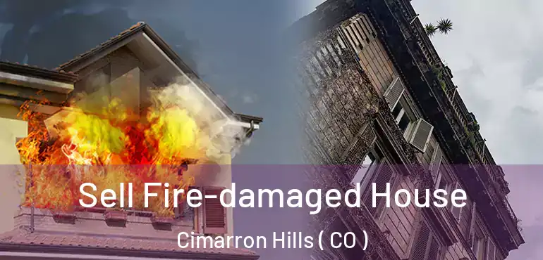 Sell Fire-damaged House Cimarron Hills ( CO )