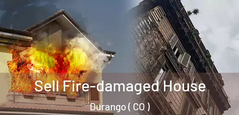 Sell Fire-damaged House Durango ( CO )