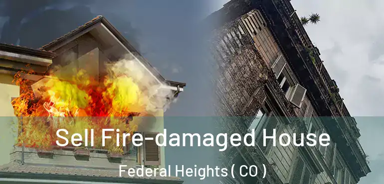 Sell Fire-damaged House Federal Heights ( CO )