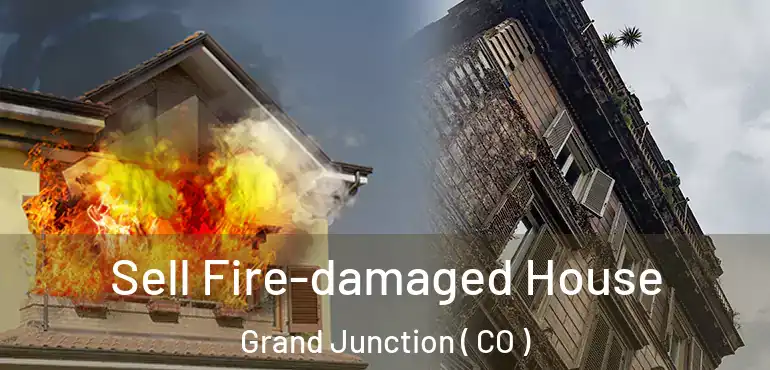 Sell Fire-damaged House Grand Junction ( CO )