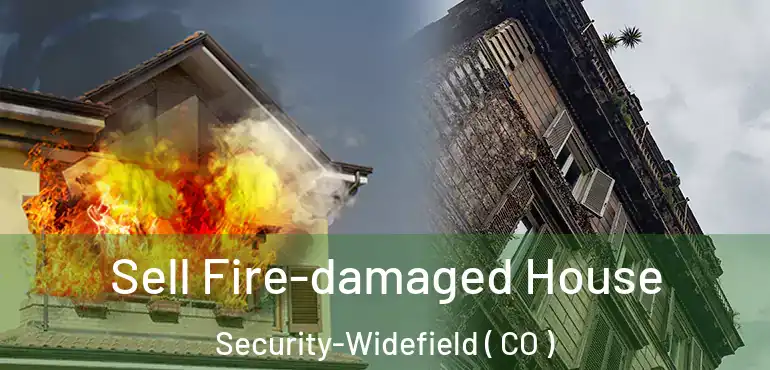 Sell Fire-damaged House Security-Widefield ( CO )