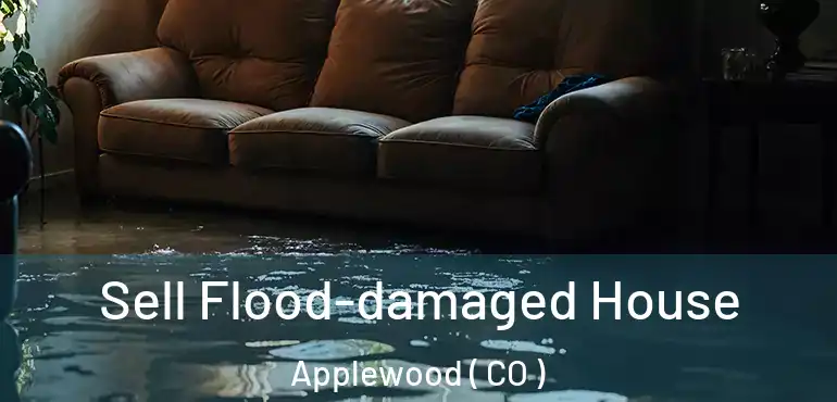 Sell Flood-damaged House Applewood ( CO )