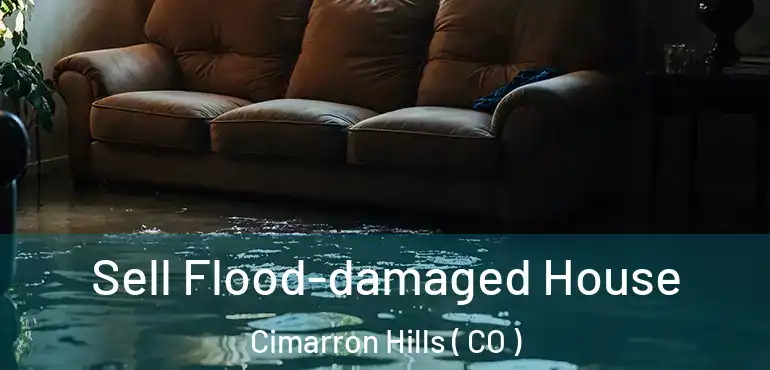 Sell Flood-damaged House Cimarron Hills ( CO )