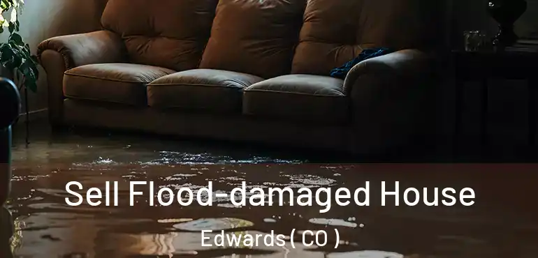 Sell Flood-damaged House Edwards ( CO )