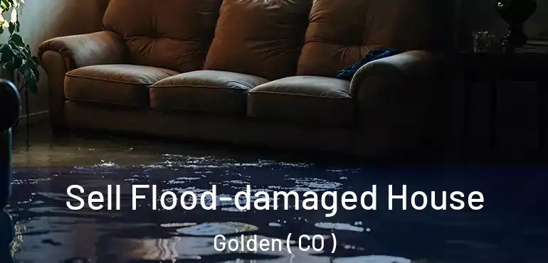 Sell Flood-damaged House Golden ( CO )