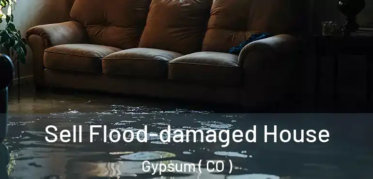 Sell Flood-damaged House Gypsum ( CO )