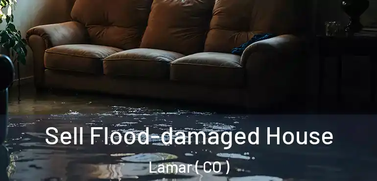 Sell Flood-damaged House Lamar ( CO )