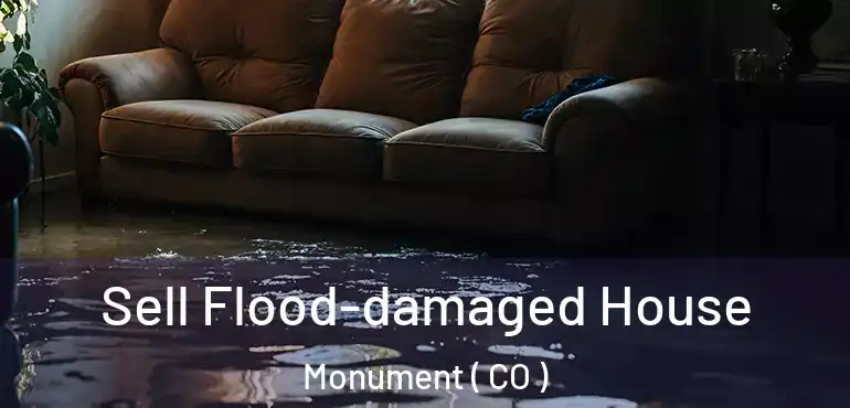 Sell Flood-damaged House Monument ( CO )