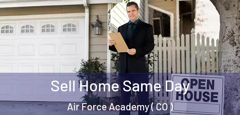 Sell Home Same Day Air Force Academy ( CO )
