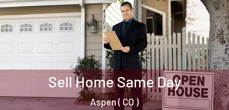 Sell Home Same Day Aspen ( CO )