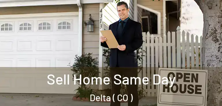 Sell Home Same Day Delta ( CO )