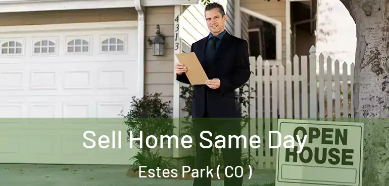 Sell Home Same Day Estes Park ( CO )