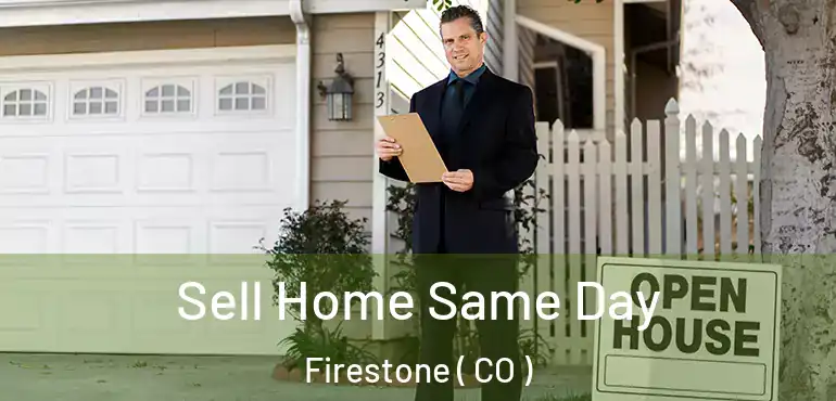 Sell Home Same Day Firestone ( CO )