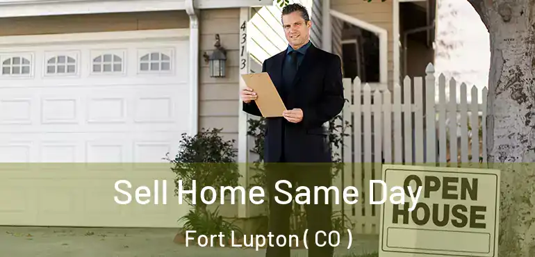 Sell Home Same Day Fort Lupton ( CO )