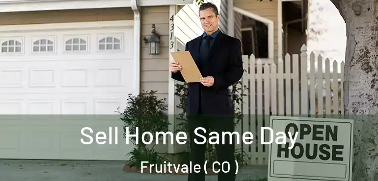 Sell Home Same Day Fruitvale ( CO )