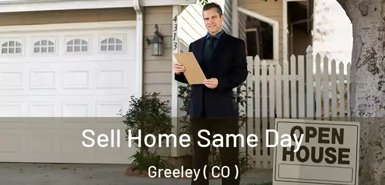 Sell Home Same Day Greeley ( CO )