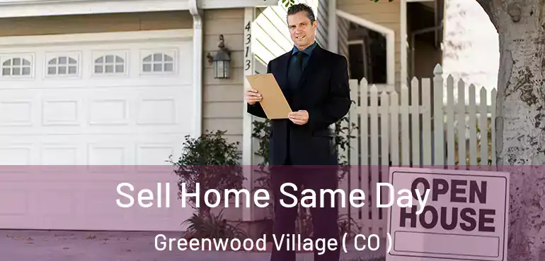 Sell Home Same Day Greenwood Village ( CO )