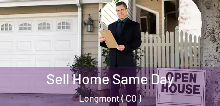Sell Home Same Day Longmont ( CO )