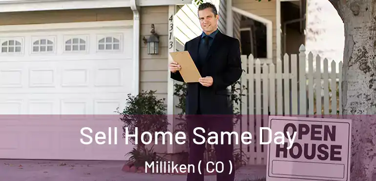 Sell Home Same Day Milliken ( CO )